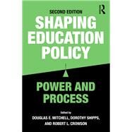 Shaping Education Policy: Power and Process by Mitchell; Douglas E., 9781138656338