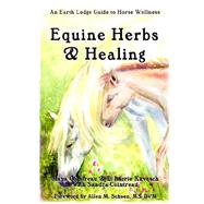 Equine Herbs & Healing: An Earth Lodge Guide to Horse Wellness by Cointreau, Maya, 9781411656338
