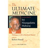 The Ultimate Medicine Dialogues with a Realized Master by Maharaj, Nisargadatta; Powell, Robert; Madill, Peter, 9781556436338