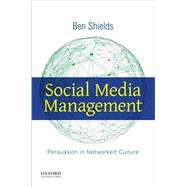 Social Media Management Persuasion in Networked Culture by Shields, Ben, 9780190296339