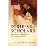 Scribes and Scholars A Guide to the Transmission of Greek and Latin Literature by Reynolds, L. D.; Wilson, N. G., 9780199686339