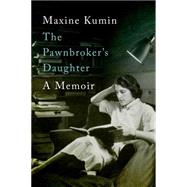 The Pawnbroker's Daughter A Memoir by Kumin, Maxine, 9780393246339