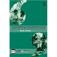 Investigating Intimate Discourse: Exploring the spoken interaction of families, couples and friends by Clancy; Brian, 9780415706339