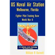 Us Naval Air Station, Melbourne, Florida World War II by Barnett, William R., 9780738856339