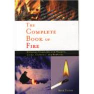 The Complete Book of Fire Building Campfires for Warmth, Light, Cooking, and Survival by Tilton, Buck, 9780897326339
