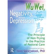 Wu Wei, Negativity, and Depression by Siroj Sorajjakool, 9781315786339