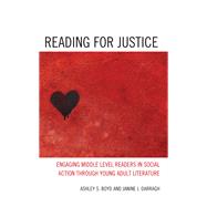 Reading for Justice Engaging Middle Level Readers in Social Action through Young Adult Literature by Boyd, Ashley S.; Darragh, Janine J., 9781475866339