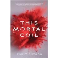 This Mortal Coil by Suvada, Emily, 9781481496339