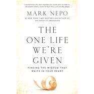The One Life We're Given Finding the Wisdom That Waits in Your Heart by Nepo, Mark, 9781501116339