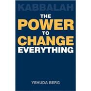 Kabbalah: The Power to Change Everything by Berg, Yehuda, 9781571896339