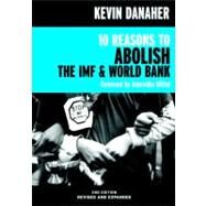 10 Reasons to Abolish the IMF & World Bank by Danaher, Kevin; Mittal, Anuradha (Foreword by), 9781583226339