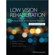 Low Vision Rehabilitation A Practical Guide for Occupational Therapists by Whittaker, Stephen G.; Scheiman, Mitchell; Sokol-McKay, Debra A., 9781617116339
