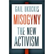 Misogyny The New Activism by Ukockis, Gail, 9780190876340