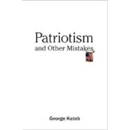 Patriotism and Other Mistakes by George Kateb, 9780300136340
