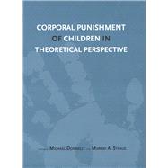 Corporal Punishment of Children in Theoretical Perspective by Donnelly, Michael; Straus, Murray, 9780300206340