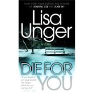 Die for You by Unger, Lisa, 9780307476340