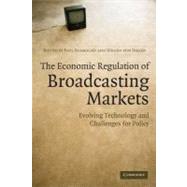 The Economic Regulation of Broadcasting Markets: Evolving Technology and Challenges for Policy by Edited by Paul Seabright , Jürgen von Hagen, 9780521696340