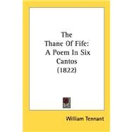 Thane of Fife : A Poem in Six Cantos (1822) by Tennant, William, 9780548736340