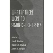 What If There Were No Significance Tests? by Harlow,Lisa L.;Harlow,Lisa L., 9780805826340
