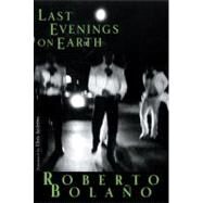 Last Evenings On Earth Cl by Bolano,Roberto, 9780811216340