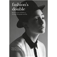 Fashion's Double Representations of Fashion in Painting, Photography and Film by Geczy, Adam; Karaminas, Vicki; Eicher, Joanne B., 9780857856340