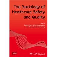 The Sociology of Healthcare Safety and Quality by Allen, Davina; Braithwaite, Jeffrey; Sandall, Jane; Waring, Justin, 9781119276340