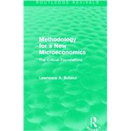 Methodology for a New Microeconomics (Routledge Revivals): The Critical Foundations by Boland; Lawrence, 9781138776340