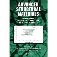 Advanced Structural Materials: Properties, Design Optimization, and Applications by Soboyejo; Winston O., 9781574446340