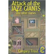 Attack of the Jazz Giants : And Other Stories by Unknown, 9781930846340