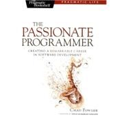 The Passionate Programmer: Creating a Remarkable Career in Software Development by Fowler, Chad, 9781934356340