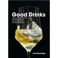 Good Drinks Alcohol-Free Recipes for When You're Not Drinking for Whatever Reason by Bainbridge, Julia, 9781984856340