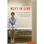 Next in Line Lowered Care Expectations in the Age of Retail- and Value-Based Health by Hoff, Timothy J., 9780190626341