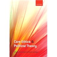 Care Ethics and Political Theory by Engster, Daniel; Hamington, Maurice, 9780198716341