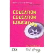 Education, Education, Education : The Best Bits of Ted Wragg by Wragg, E. C., 9780203416341