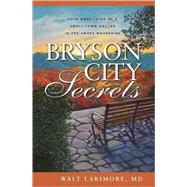 Bryson City Secrets : Even More Tales of a Small-Town Doctor in the Smoky Mountains by Walt Larimore, M.D., 9780310266341