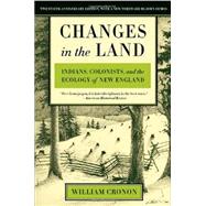 Changes in the Land, Revised Edition: Indians, Colonists, and the Ecology of New England by Cronon, William; Demos, John; Cronon, William, 9780809016341