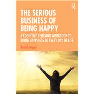 The Serious Business of Being Happy by Grieger, Russell, 9781138386341