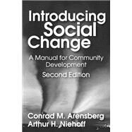 Introducing Social Change: A Manual for Community Development by Arensberg,Conrad M., 9781138526341