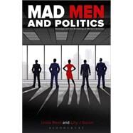 Mad Men and Politics Nostalgia and the Remaking of Modern America by Goren, Lilly J.; Beail, Linda, 9781501306341