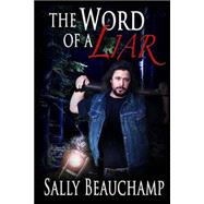 The Word of a Liar by Beauchamp, Sally Sue; Hines, Tabatha; Durham, April; Abraham, Chris; Mellon, Lori, 9781517316341