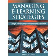 Managing E-Learning: Design, Delivery, Implementation And Evaluation by Khan, Badrul Huda, 9781591406341