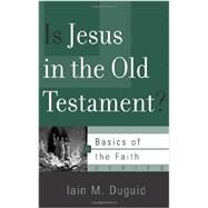 Is Jesus in the Old Testament? by Duguid, Iain M., 9781596386341
