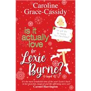 Is it Actually Love for Lexie Byrne (aged 42) by Grace-Cassidy, Caroline, 9781785306341