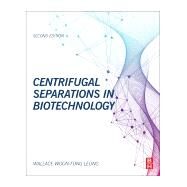 Centrifugal Separations in Biotechnology by Leung, Wallace Woon-Fong, 9780081026342
