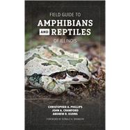 Field Guide to Amphibians and Reptiles of Illinois by Christopher A. Phillips; John A. Crawford; Andrew R. Kuhns, 9780252086342