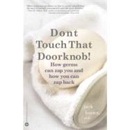 Don't Touch That Doorknob! How Germs Can Zap You and How You Can Zap Back by Brown, Jack, 9780446676342