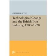 Technological Change and the British Iron Industry, 1700-1870 by Hyde, Charles K., 9780691656342