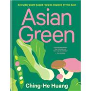 Asian Green Everyday plant based recipes inspired by the East by Huang, Ching-He, 9780857836342