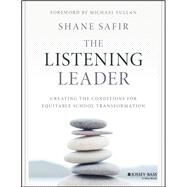 The Listening Leader Creating the Conditions for Equitable School Transformation by Safir, Shane; Fullan, Michael, 9781119186342