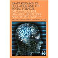 Brain Research in Education and the Social Sciences: Implications for Practice, Parenting, and Future Society by Bergen; Doris, 9781138206342